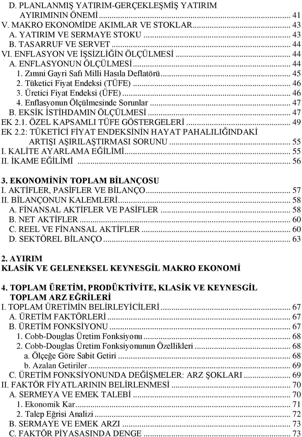 Enflasyonun Ölçülmesinde Sorunlar... 47 B. EKSİK İSTİHDAMIN ÖLÇÜLMESİ... 47 EK 2.1. ÖZEL KAPSAMLI TÜFE GÖSTERGELERİ... 49 EK 2.