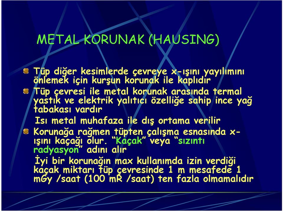 dış ortama verilir Korunağa rağmen tüpten çalışma esnasında x- ışını kaçağı olur.