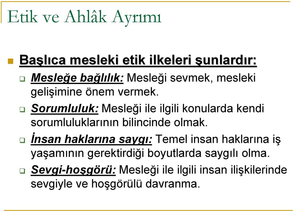 Sorumluluk: Mesleği ile ilgili konularda kendi sorumluluklarının bilincinde olmak.