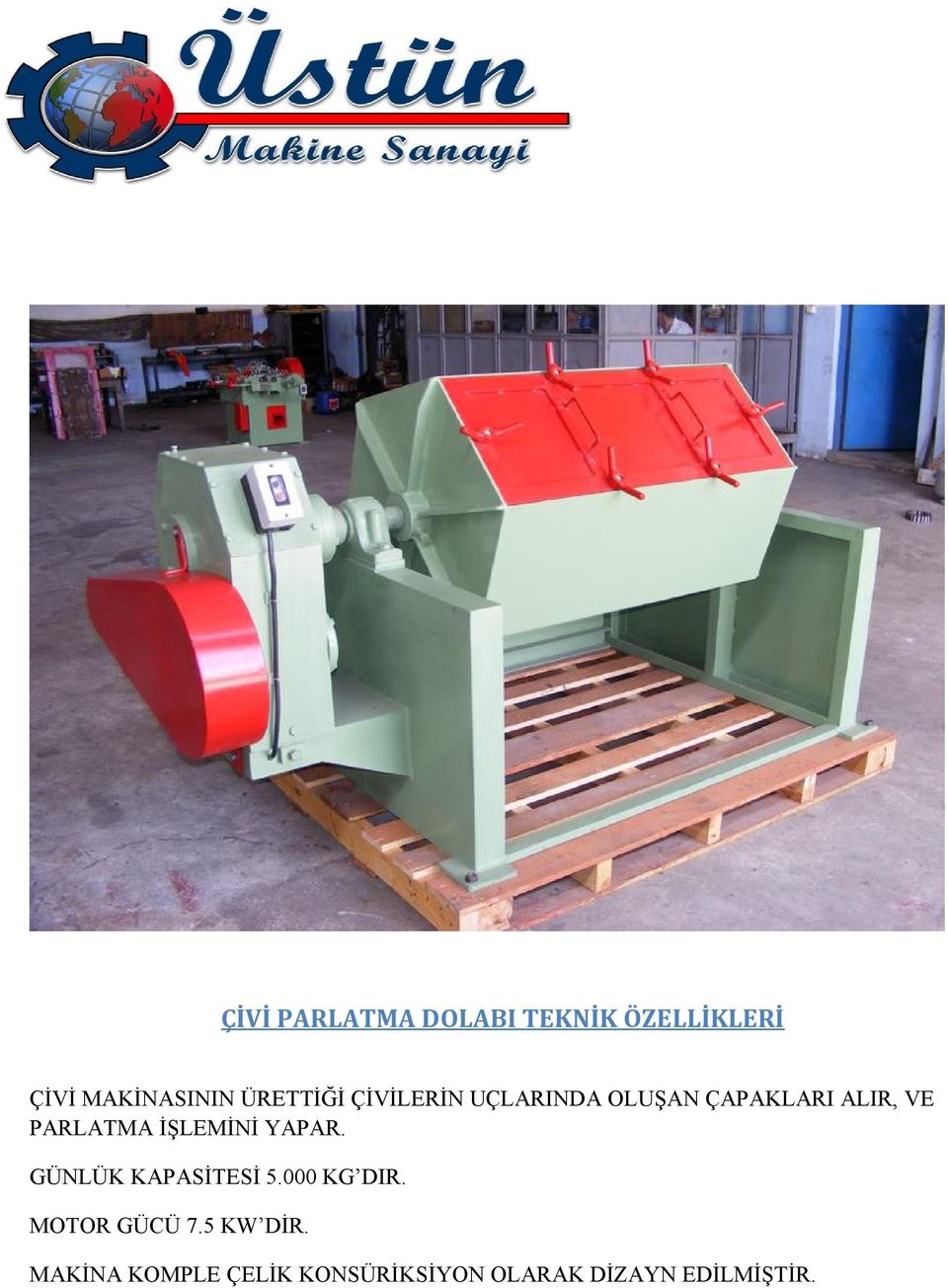 PARLATMA İŞLEMİNİ YAPAR. GÜNLÜK KAPASİTESİ 5.000 KG DIR.