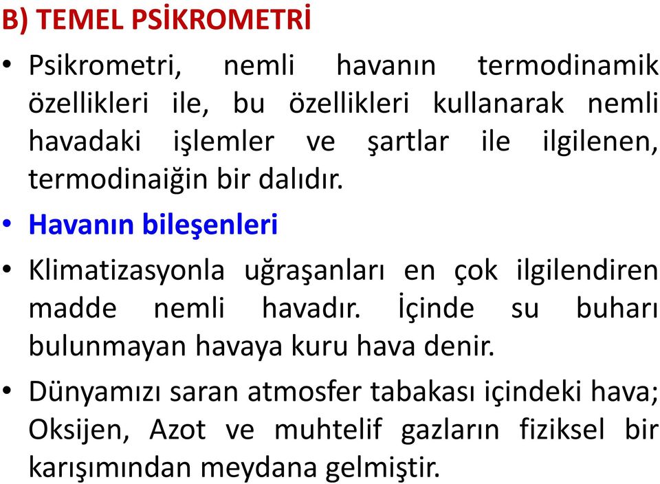 Havanın bileşenleri Klimatizasyonla uğraşanları en çok ilgilendiren madde nemli havadır.