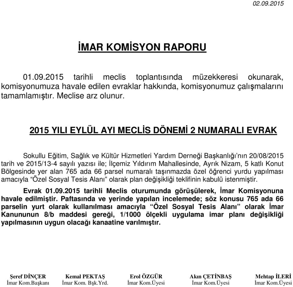 2015 YILI EYLÜL AYI MECLİS DÖNEMİ 2 NUMARALI EVRAK Sokullu Eğitim, Sağlık ve Kültür Hizmetleri Yardım Derneği Başkanlığı nın 20/08/2015 tarih ve 2015/13-4 sayılı yazısı ile; İlçemiz Yıldırım