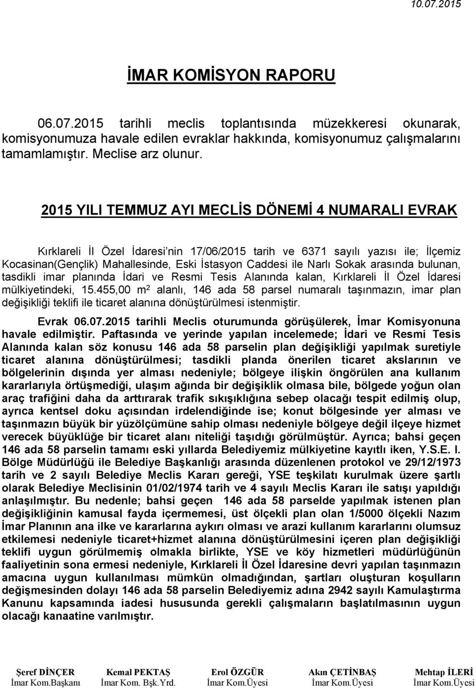 2015 YILI TEMMUZ AYI MECLİS DÖNEMİ 4 NUMARALI EVRAK Kırklareli İl Özel İdaresi nin 17/06/2015 tarih ve 6371 sayılı yazısı ile; İlçemiz Kocasinan(Gençlik) Mahallesinde, Eski İstasyon Caddesi ile Narlı