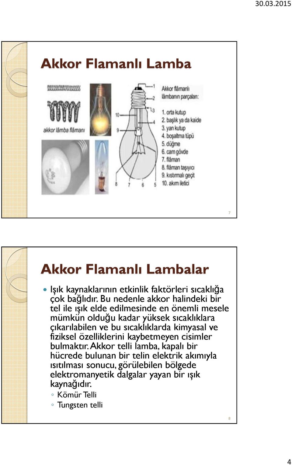 çıkarılabilen ve bu sıcaklıklarda kimyasal ve fiziksel özelliklerini kaybetmeyen cisimler bulmaktır.