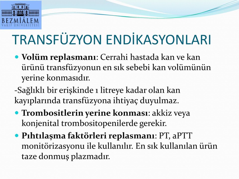 -Sağlıklı bir erişkinde 1 litreye kadar olan kan kayıplarında transfüzyona ihtiyaç duyulmaz.