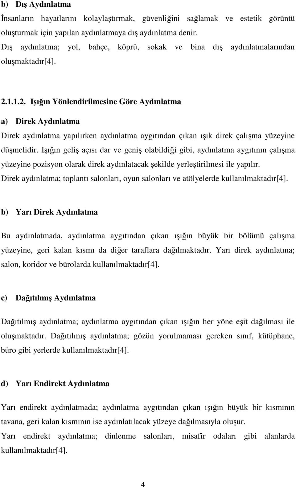 1.1.2. Işığın Yönlendirilmesine Göre Aydınlatma a) Direk Aydınlatma Direk aydınlatma yapılırken aydınlatma aygıtından çıkan ışık direk çalışma yüzeyine düşmelidir.