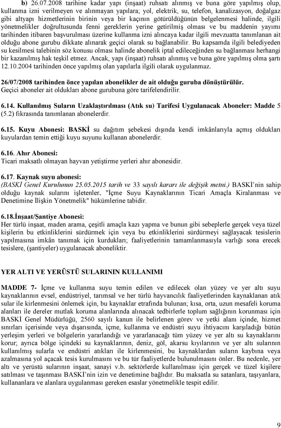 hizmetlerinin birinin veya bir kaçının götürüldüğünün belgelenmesi halinde, ilgili yönetmelikler doğrultusunda fenni gereklerin yerine getirilmiş olması ve bu maddenin yayımı tarihinden itibaren