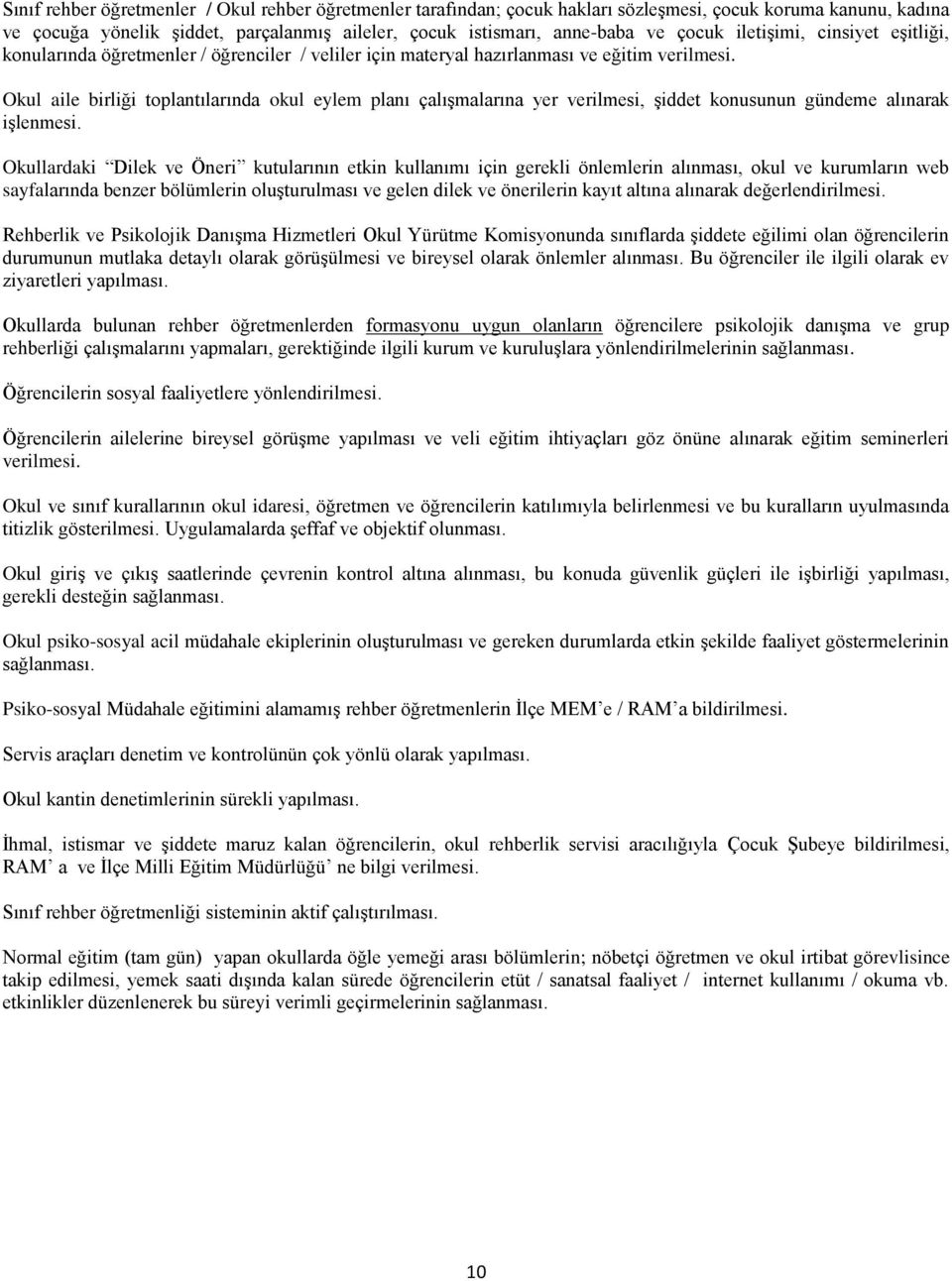 Okul aile birliği toplantılarında okul eylem planı çalışmalarına yer verilmesi, şiddet konusunun gündeme alınarak işlenmesi.