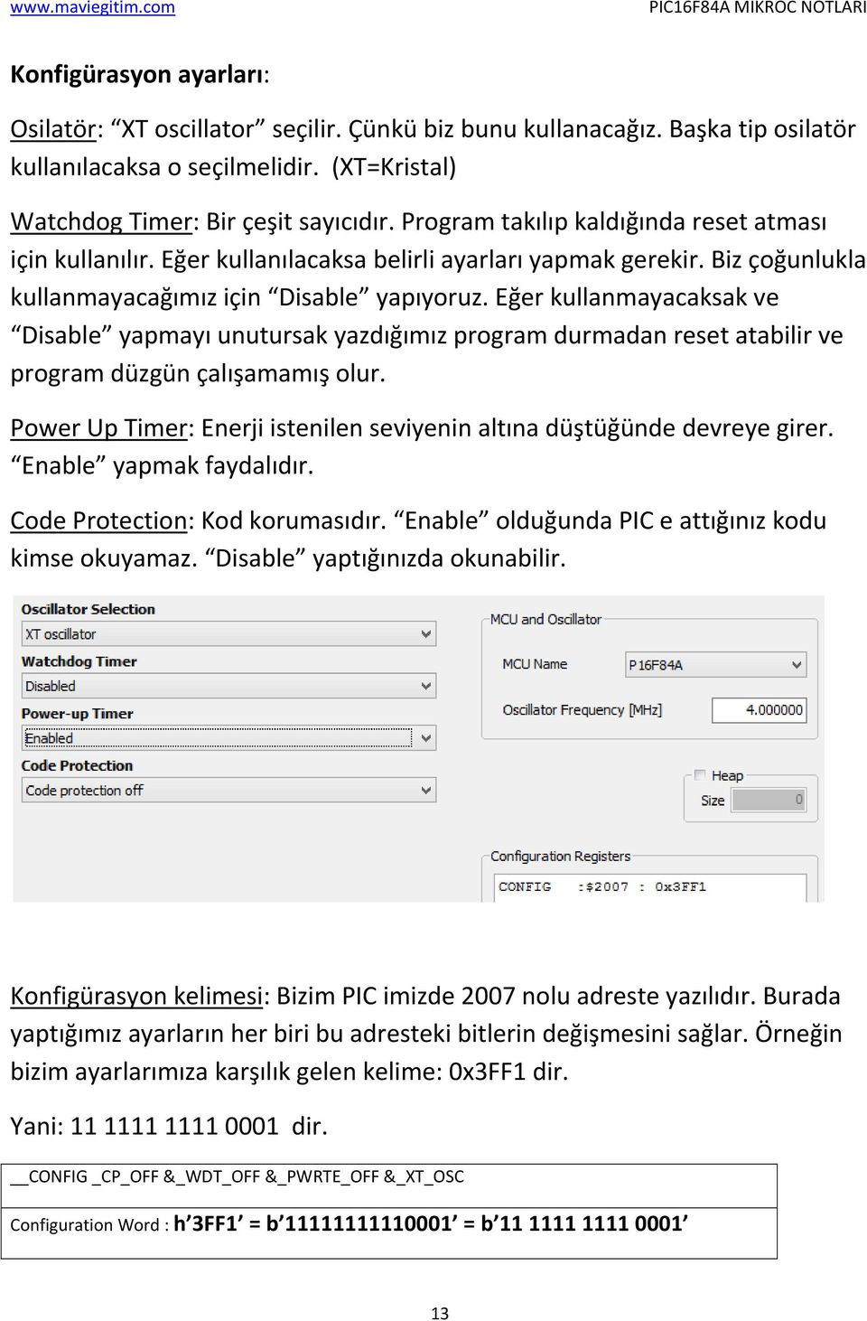 Eğer kullanmayacaksak ve Disable yapmayı unutursak yazdığımız program durmadan reset atabilir ve program düzgün çalışamamış olur.