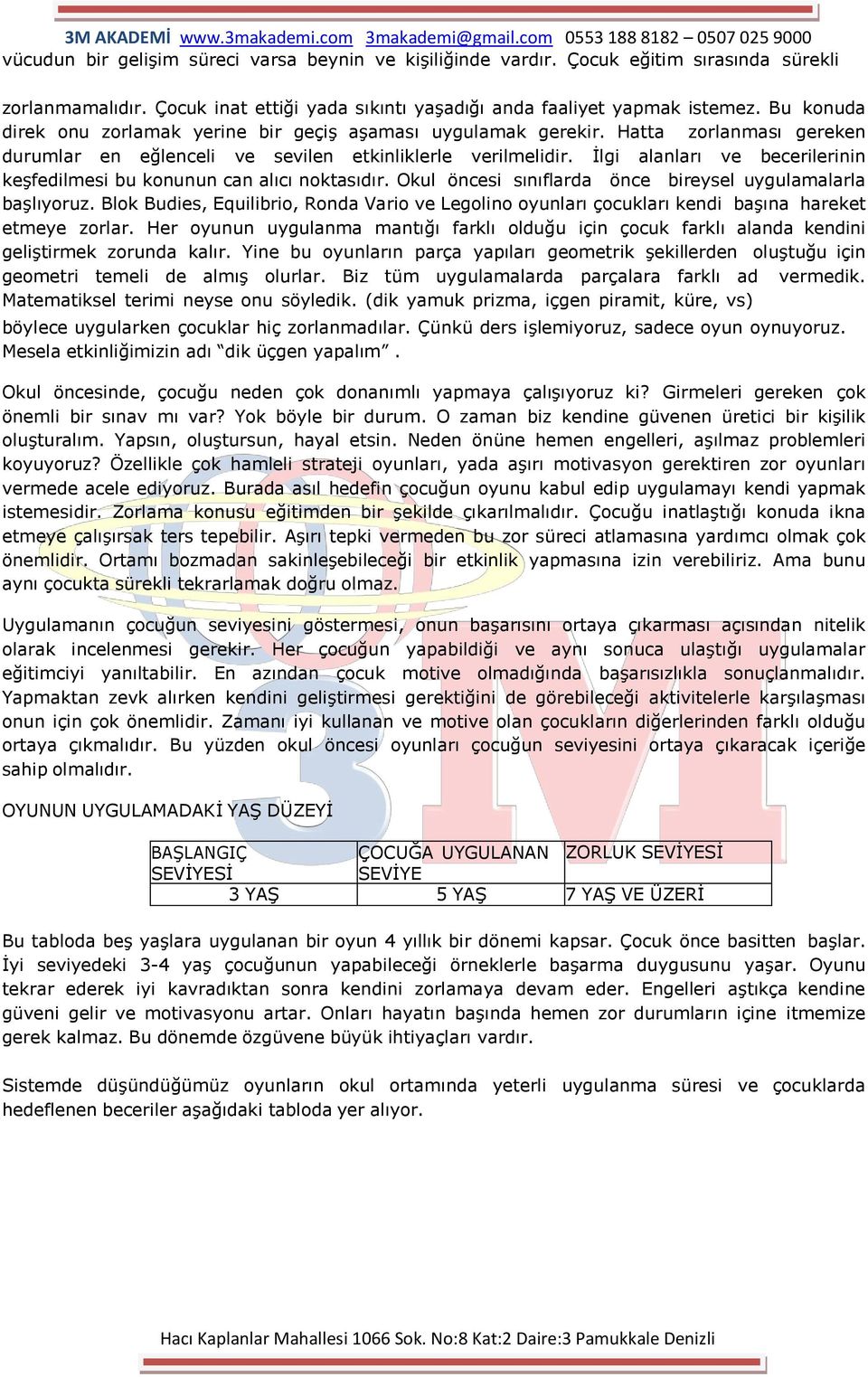 İlgi alanları ve becerilerinin keşfedilmesi bu konunun can alıcı noktasıdır. Okul öncesi sınıflarda önce bireysel uygulamalarla başlıyoruz.