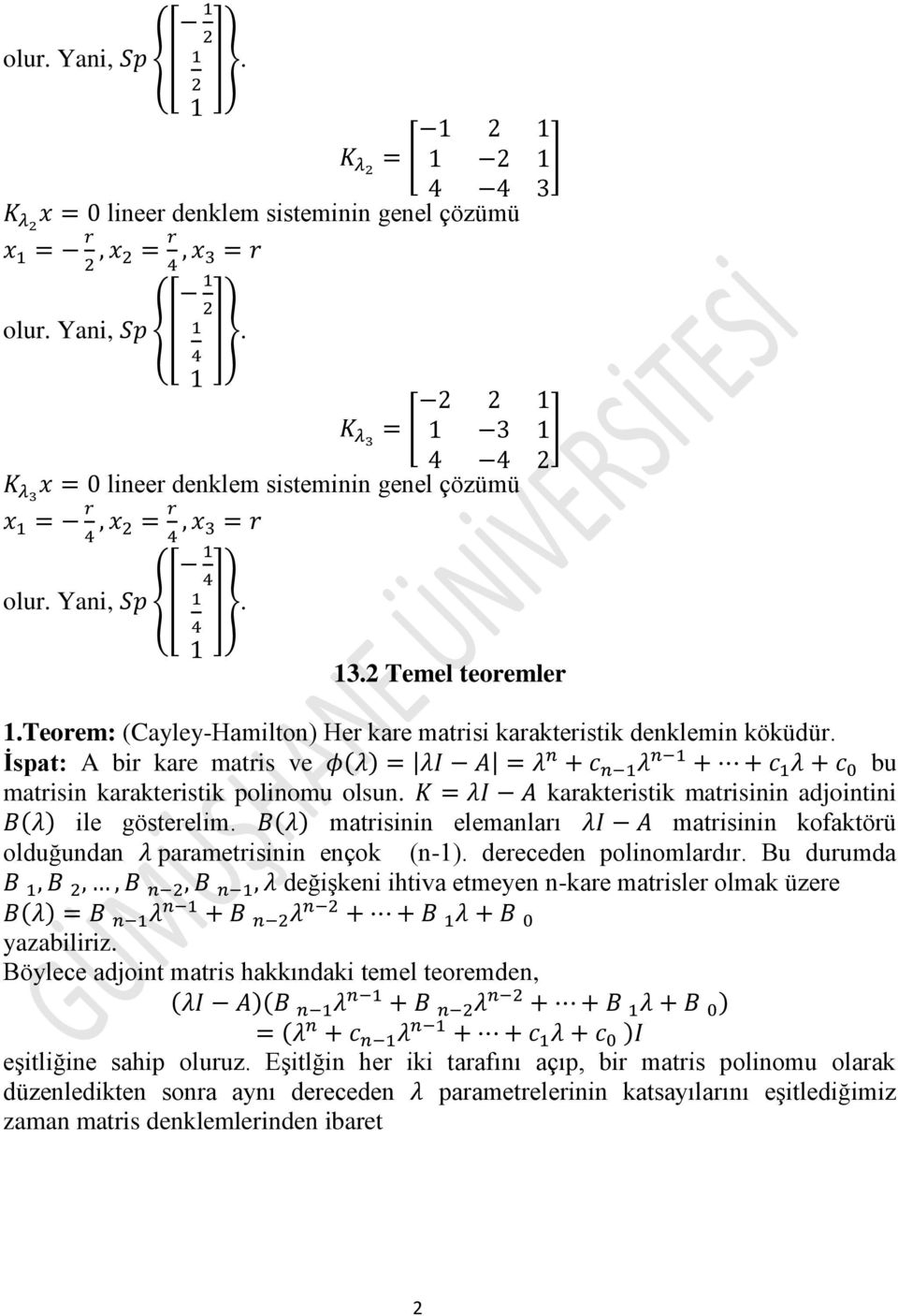 karakteristik matrisinin adjointini ile gösterelim. matrisinin elemanları matrisinin kofaktörü olduğundan parametrisinin ençok (n-1). dereceden polinomlardır.