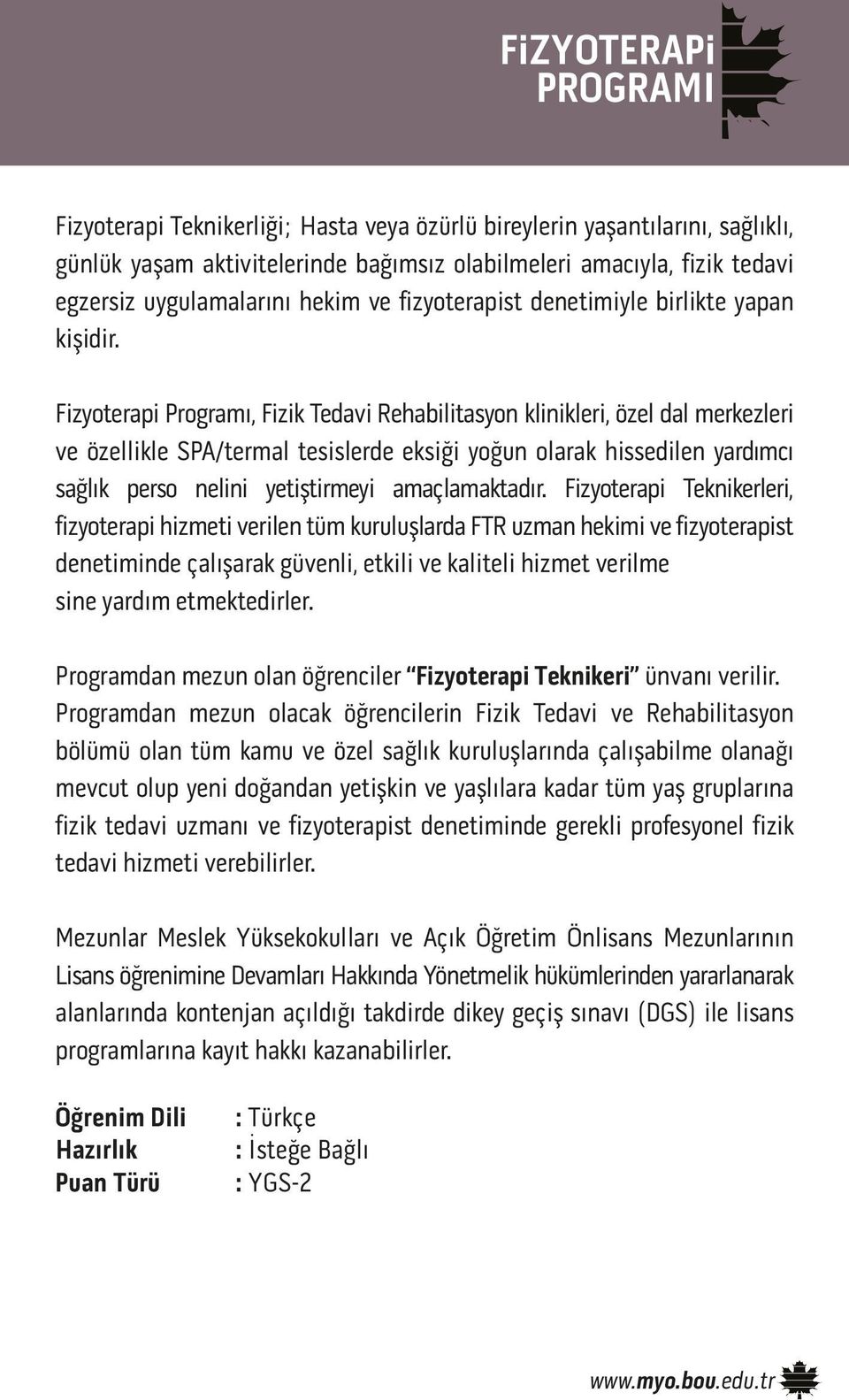 Fizyoterapi Programı, Fizik Tedavi Rehabilitasyon klinikleri, özel dal merkezleri ve özellikle SPA/termal tesislerde eksiği yoğun olarak hissedilen yardımcı sağlık perso nelini yetiştirmeyi