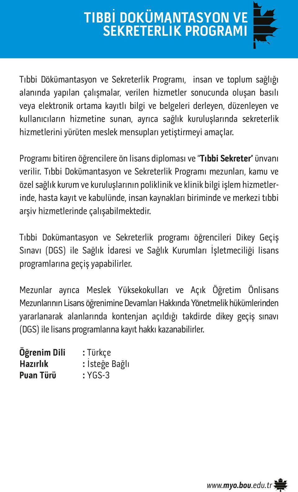 Programı bitiren öğrencilere ön lisans diploması ve Tıbbi Sekreter ünvanı verilir.