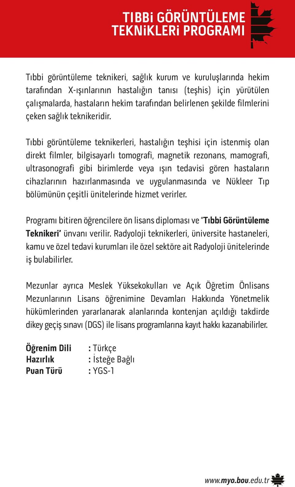 Tıbbi görüntüleme teknikerleri, hastalığın teşhisi için istenmiş olan direkt filmler, bilgisayarlı tomografi, magnetik rezonans, mamografi, ultrasonografi gibi birimlerde veya ışın tedavisi gören