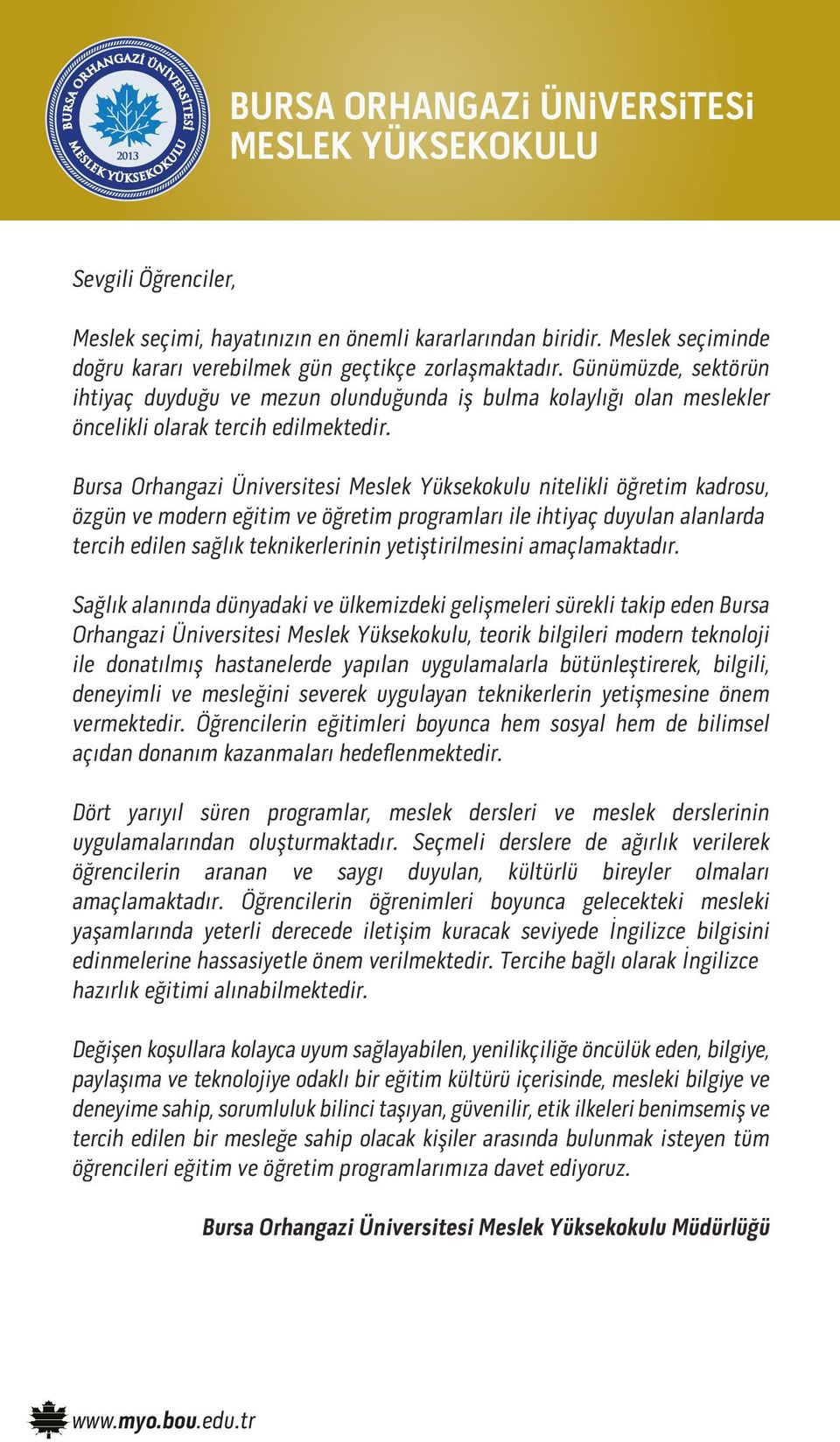 Bursa Orhangazi Üniversitesi Meslek Yüksekokulu nitelikli öğretim kadrosu, özgün ve modern eğitim ve öğretim programları ile ihtiyaç duyulan alanlarda tercih edilen sağlık teknikerlerinin