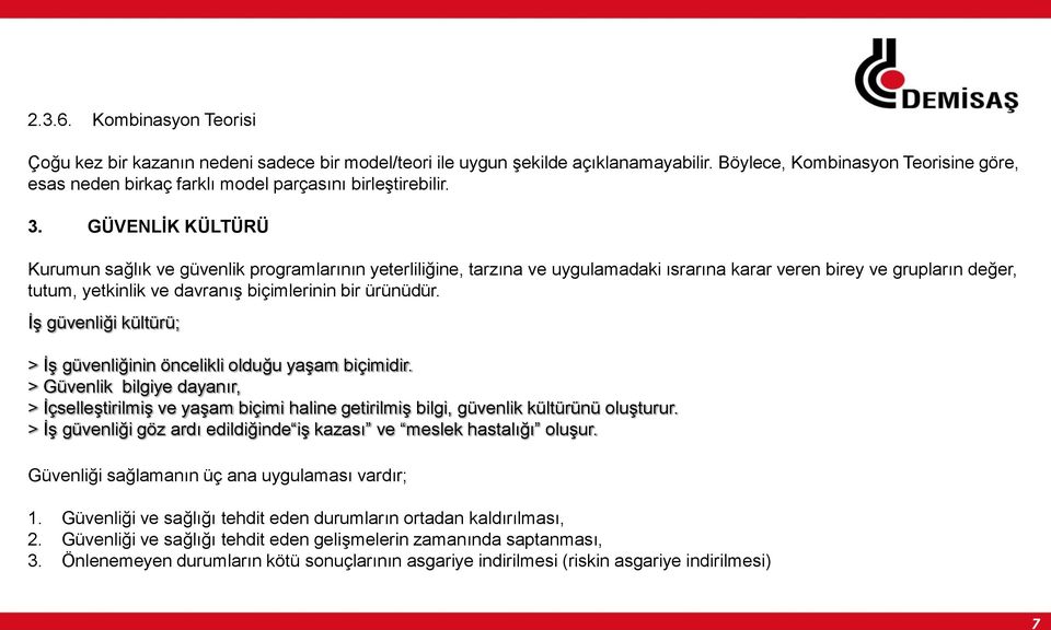 GÜVENLİK KÜLTÜRÜ Kurumun sağlık ve güvenlik programlarının yeterliliğine, tarzına ve uygulamadaki ısrarına karar veren birey ve grupların değer, tutum, yetkinlik ve davranış biçimlerinin bir ürünüdür.