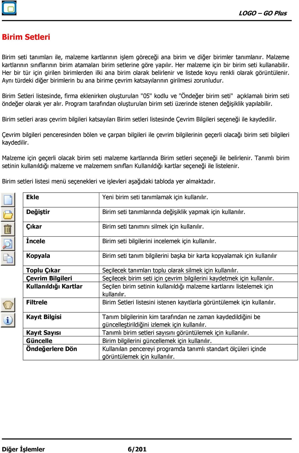 Aynı türdeki diğer birimlerin bu ana birime çevrim katsayılarının girilmesi zorunludur.