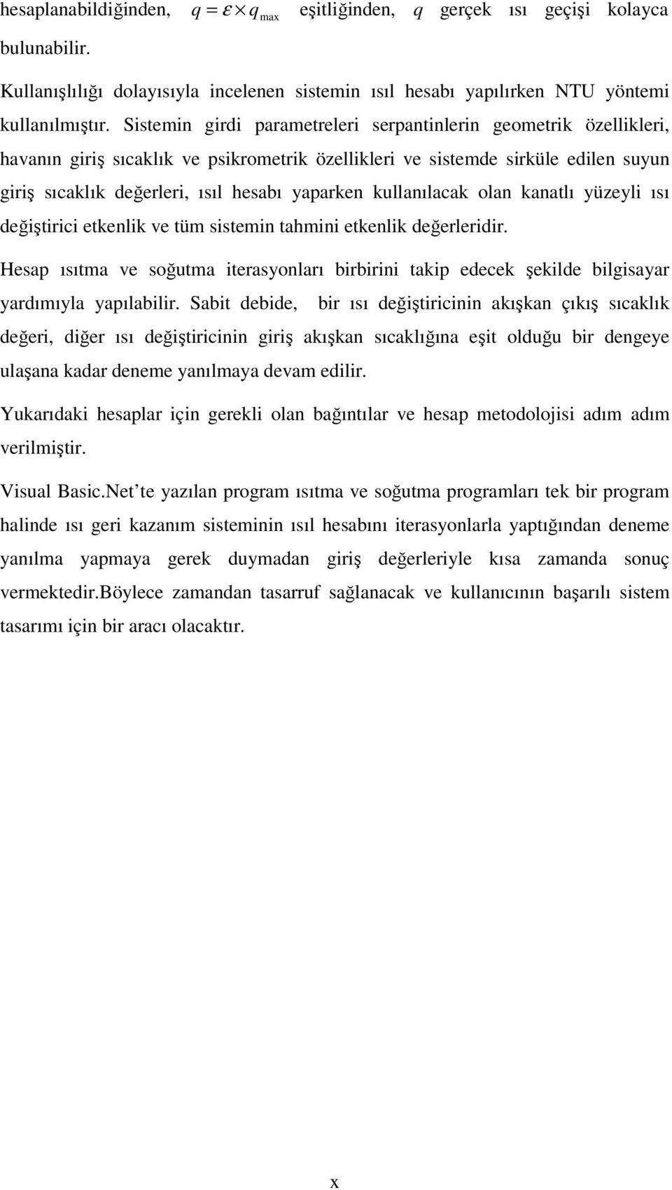 kullanılacak olan kanatlı yüzeyli ısı değiştirici etkenlik ve tüm sistemin tahmini etkenlik değerleridir.