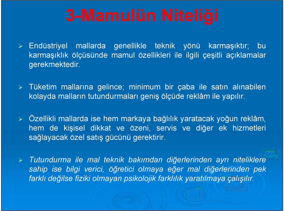 Özellikli mallarda ise hem markaya bağlılık yaratacak yoğun reklâm, hem de kişisel dikkat ve özeni, servis ve diğer ek hizmetleri sağlayacak özel satış gücünü