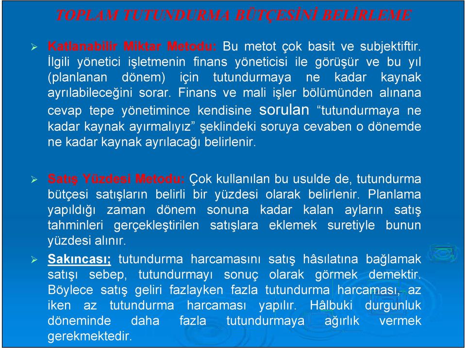 Finans ve mali işler bölümünden alınana cevap tepe yönetimince kendisine sorulan tutundurmaya ne kadar kaynak ayırmalıyız şeklindeki soruya cevaben o dönemde ne kadar kaynak ayrılacağı belirlenir.