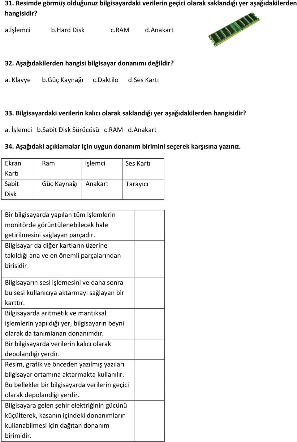 sabit Disk Sürücüsü c.ram d.anakart 34. Aşağıdaki açıklamalar için uygun donanım birimini seçerek karşısına yazınız.