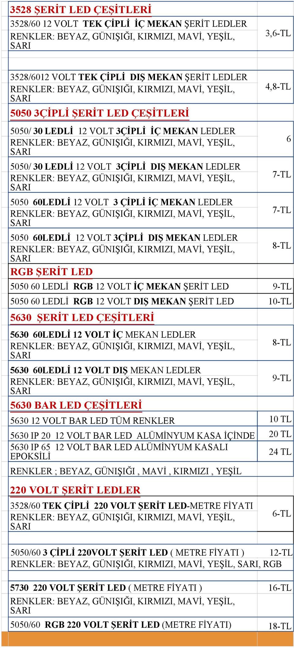 LED 9-TL 5050 60 LEDLİ RGB 12 VOLT DIŞ MEKAN ŞERİT LED 10-TL 5630 ŞERİT LED ÇEŞİTLERİ 5630 60LEDLİ 12 VOLT İÇ MEKAN LEDLER 5630 60LEDLİ 12 VOLT DIŞ MEKAN LEDLER 5630 BAR LED ÇEŞİTLERİ 5630 12 VOLT