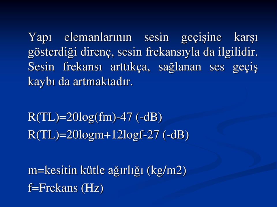 Sesin frekansı arttıkça, sağlanan ses geçiş kaybı da artmaktadır.