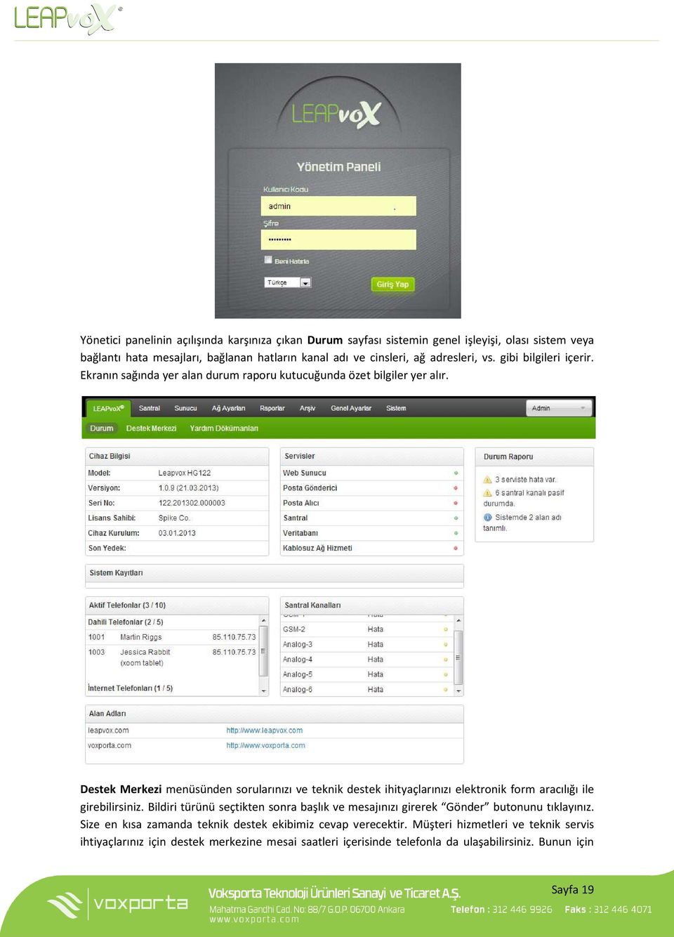 Destek Merkezi menüsünden sorularınızı ve teknik destek ihityaçlarınızı elektronik form aracılığı ile girebilirsiniz.