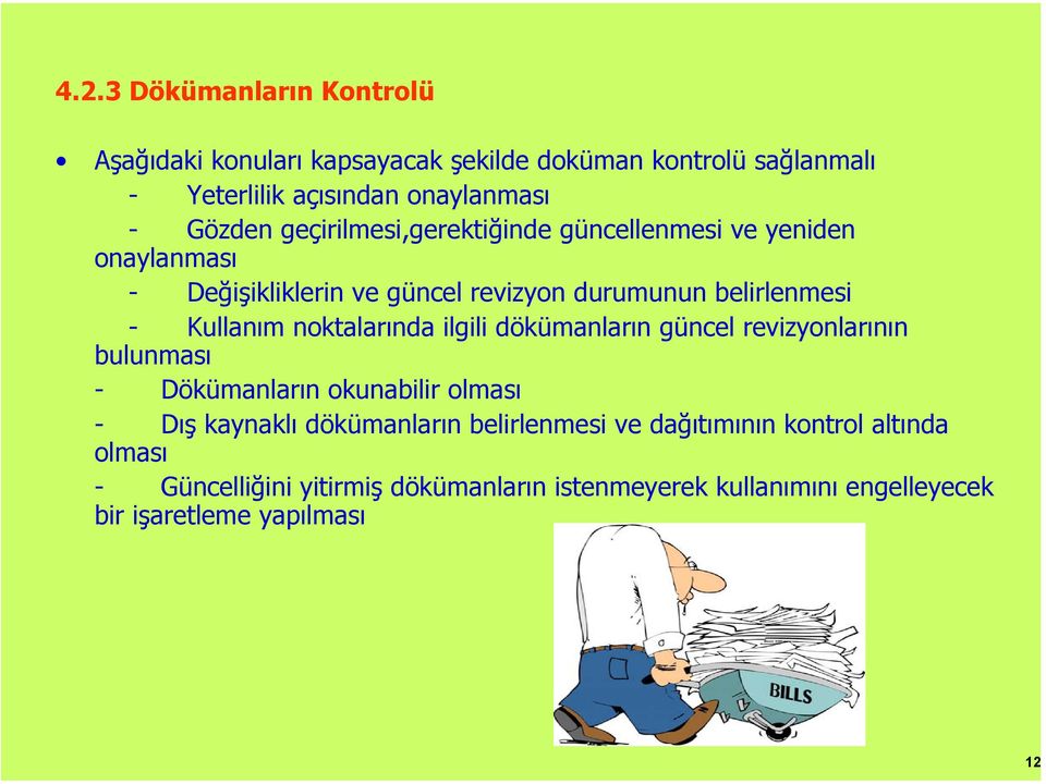 Kullanım noktalarında ilgili dökümanların güncel revizyonlarının bulunması - Dökümanların okunabilir olması - Dış kaynaklı dökümanların