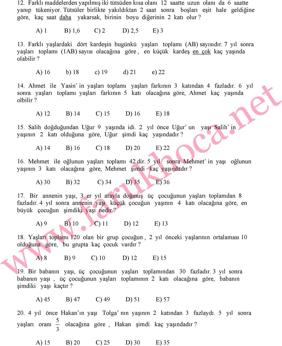 Farklı yaşlardaki dört kardeşin bugünkü yaşları toplamı (AB) sayısıdır. 7 yıl sonra yaşları toplamı (AB) sayısı olacağına göre, en küçük kardeş en çok kaç yaşında olabilir? A) 6 b) 8 c) 9 d) e) 4.