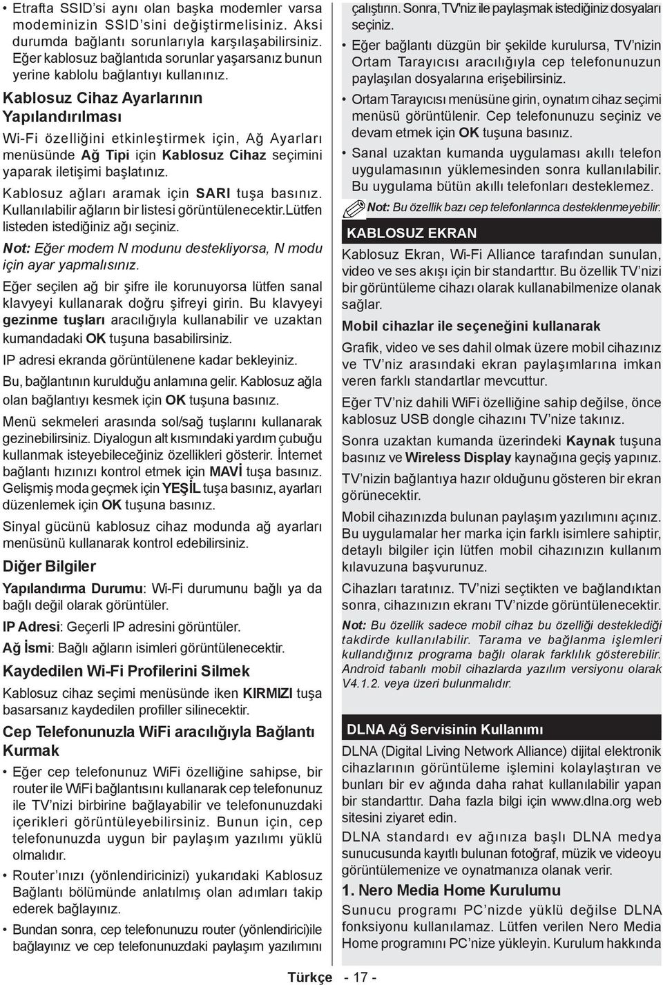 Kablosuz Cihaz Ayarlarının Yapılandırılması Wi-Fi özelliğini etkinleştirmek için, Ağ Ayarları menüsünde Ağ Tipi için Kablosuz Cihaz seçimini yaparak iletişimi başlatınız.