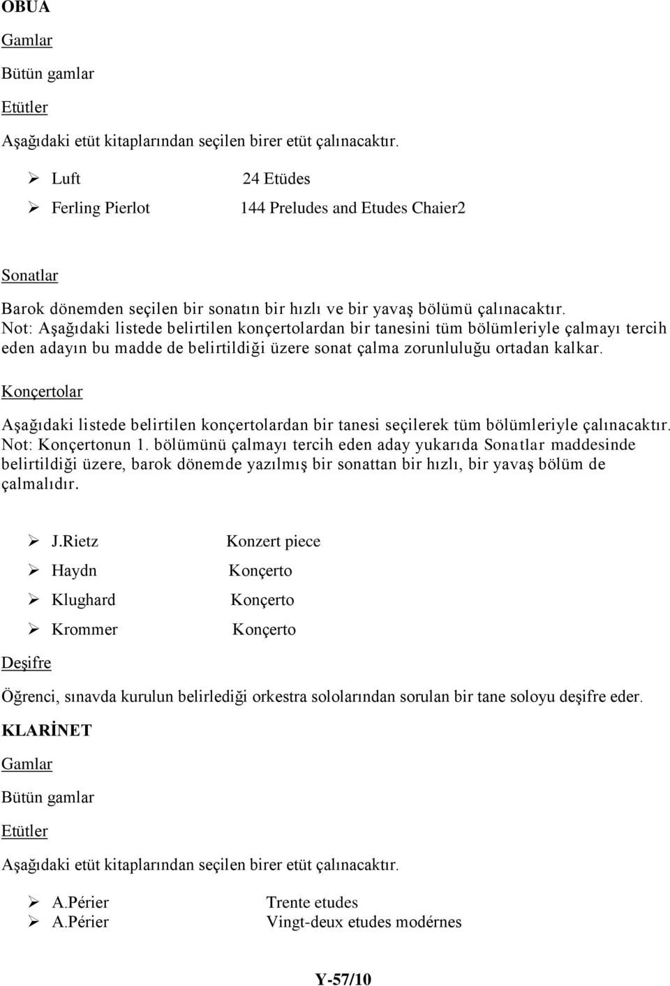 Not: Aşağıdaki listede belirtilen konçertolardan bir tanesini tüm bölümleriyle çalmayı tercih eden adayın bu madde de belirtildiği üzere sonat çalma zorunluluğu ortadan kalkar.