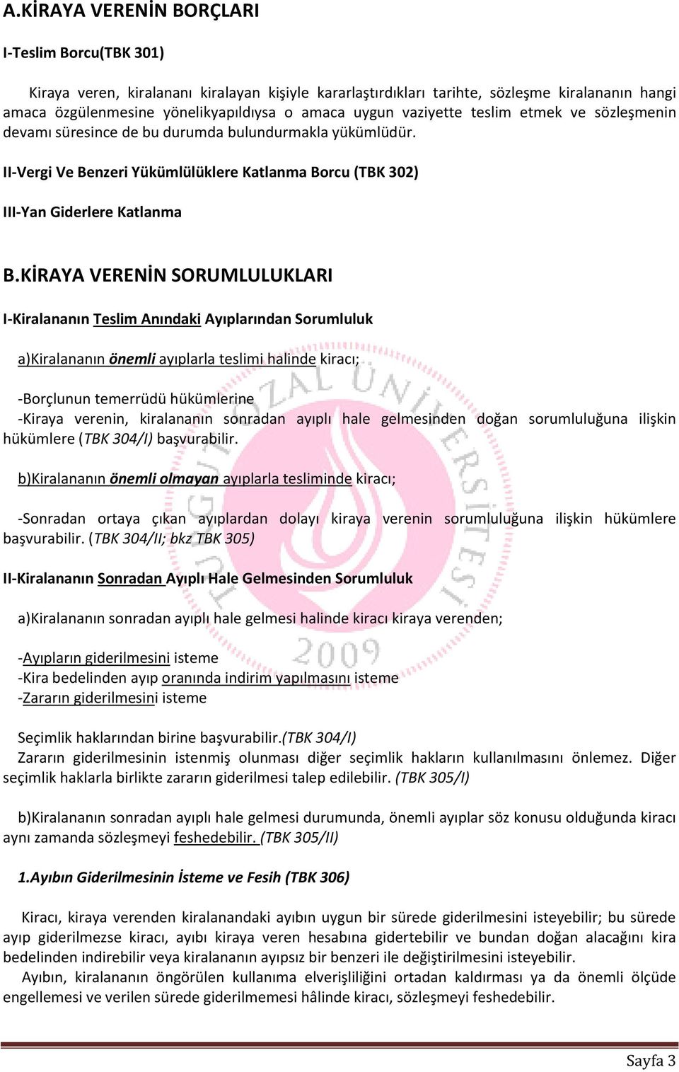 KİRAYA VERENİN SORUMLULUKLARI I-Kiralananın Teslim Anındaki Ayıplarından Sorumluluk a)kiralananın önemli ayıplarla teslimi halinde kiracı; -Borçlunun temerrüdü hükümlerine -Kiraya verenin,