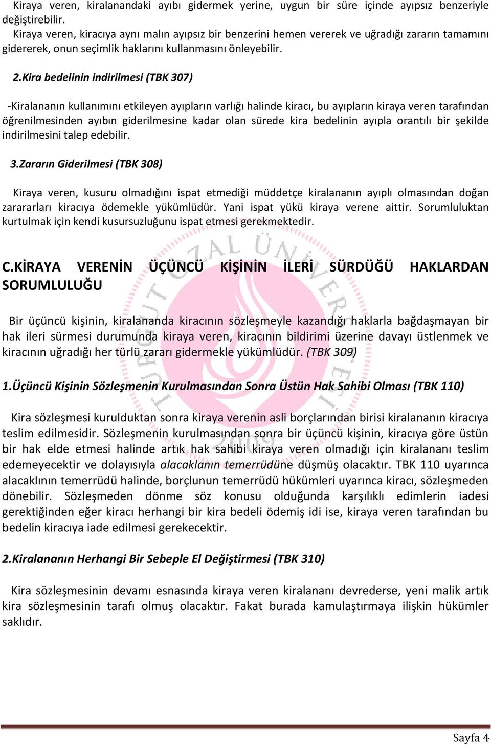 Kira bedelinin indirilmesi (TBK 307) -Kiralananın kullanımını etkileyen ayıpların varlığı halinde kiracı, bu ayıpların kiraya veren tarafından öğrenilmesinden ayıbın giderilmesine kadar olan sürede