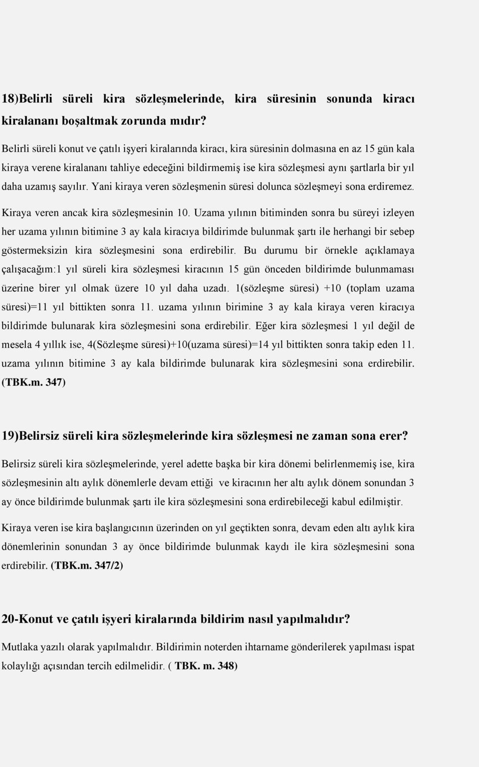 daha uzamış sayılır. Yani kiraya veren sözleşmenin süresi dolunca sözleşmeyi sona erdiremez. Kiraya veren ancak kira sözleşmesinin 10.