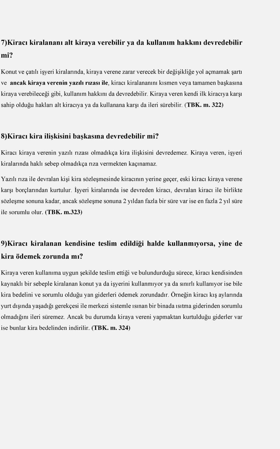 verebileceği gibi, kullanım hakkını da devredebilir. Kiraya veren kendi ilk kiracıya karşı sahip olduğu hakları alt kiracıya ya da kullanana karşı da ileri sürebilir. (TBK. m.