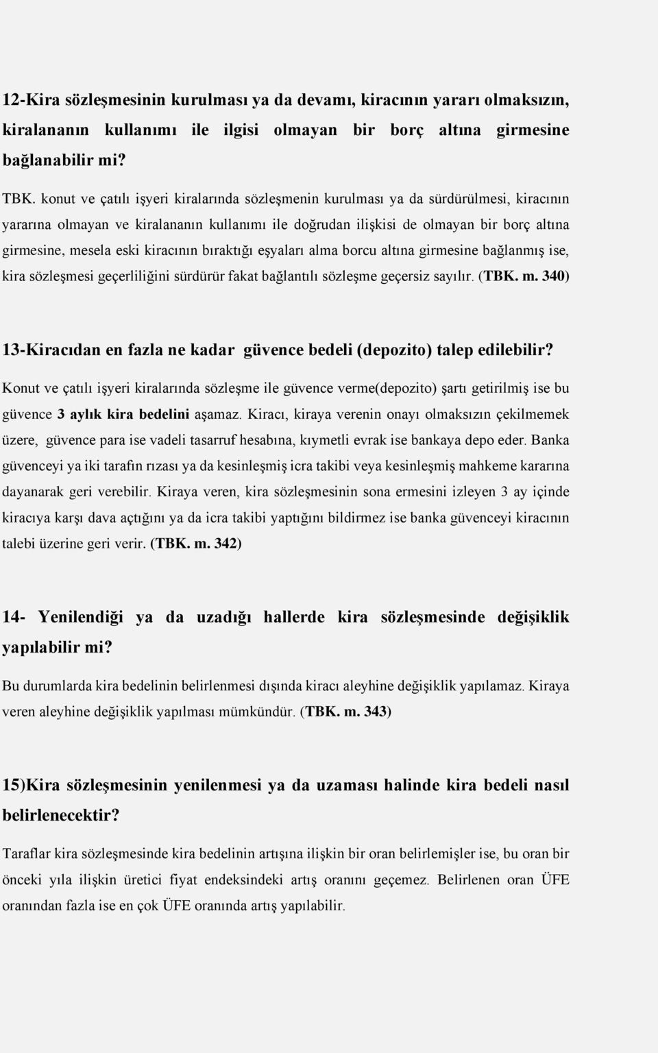 eski kiracının bıraktığı eşyaları alma borcu altına girmesine bağlanmış ise, kira sözleşmesi geçerliliğini sürdürür fakat bağlantılı sözleşme geçersiz sayılır. (TBK. m.