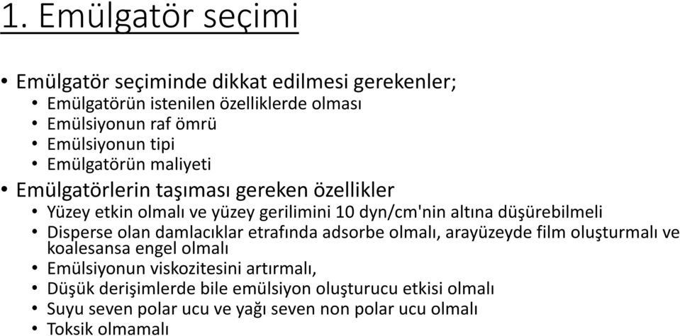 altına düşürebilmeli Disperse olan damlacıklar etrafında adsorbe olmalı, arayüzeyde film oluşturmalı ve koalesansa engel olmalı Emülsiyonun