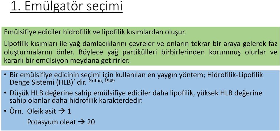 Böylece yağ partikülleri birbirlerinden korunmuş olurlar ve kararlı bir emülsiyon meydana getirirler.