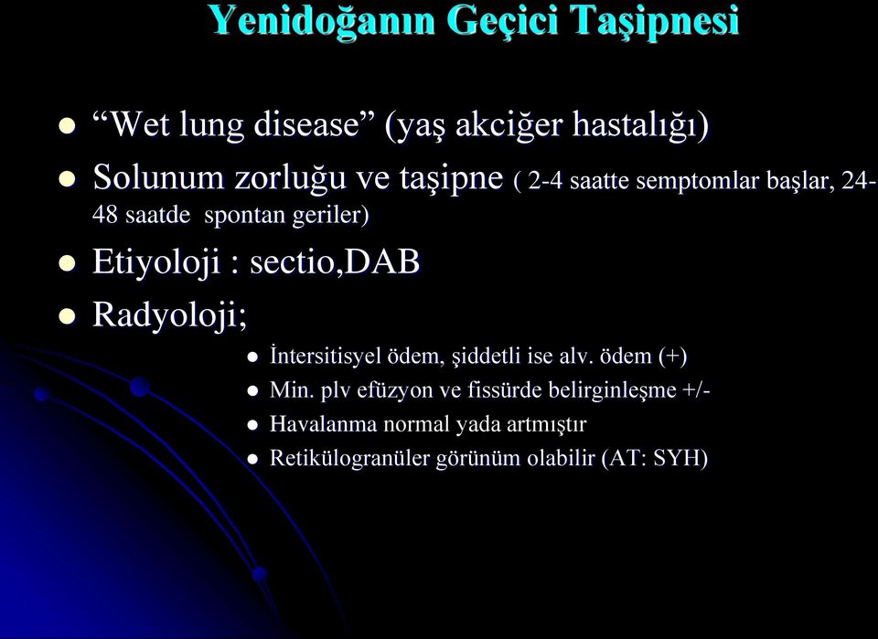 sectio,dab Radyoloji; İntersitisyel ödem, şiddetli ise alv. ödem (+) Min.