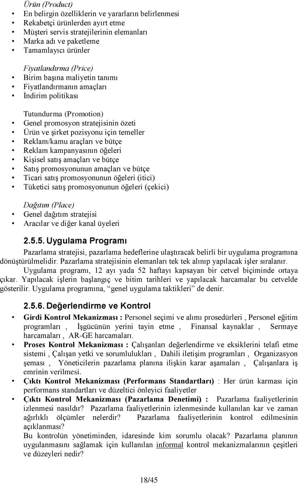 araçları ve bütçe Reklam kampanyasının öğeleri Kişisel satış amaçları ve bütçe Satış promosyonunun amaçları ve bütçe Ticari satış promosyonunun öğeleri (itici) Tüketici satış promosyonunun öğeleri