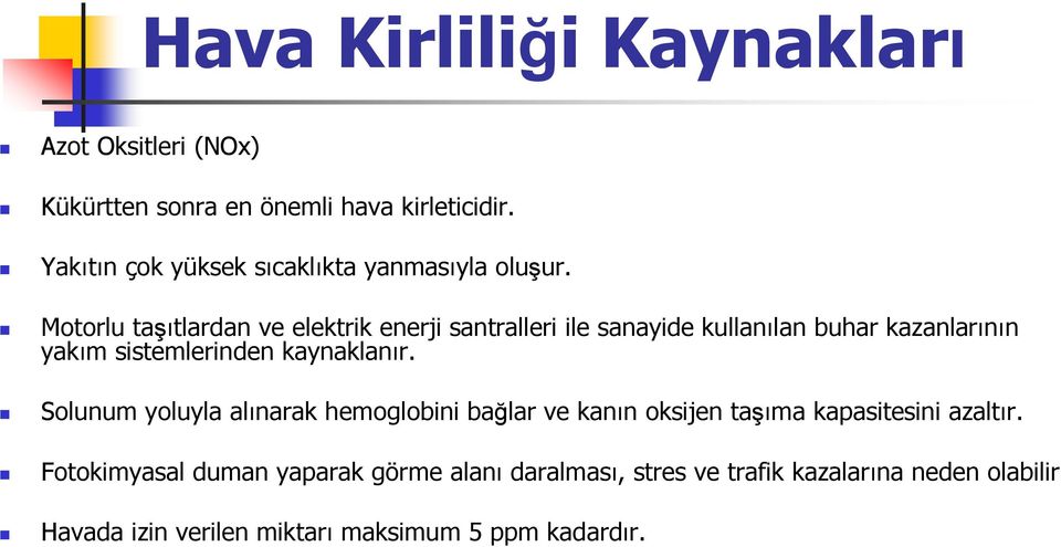 Motorlu taşıtlardan ve elektrik enerji santralleri ile sanayide kullanılan buhar kazanlarının yakım sistemlerinden