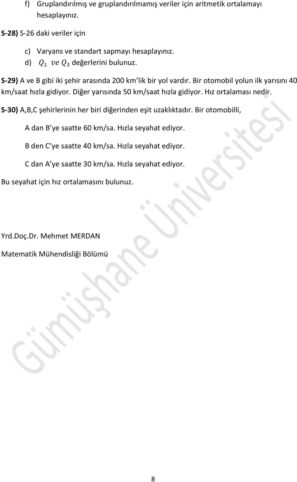 Hız ortalaması nedir. S-30) A,B,C şehirlerinin her biri diğerinden eşit uzaklıktadır. Bir otomobilli, A dan B ye saatte 60 km/sa. Hızla seyahat ediyor.