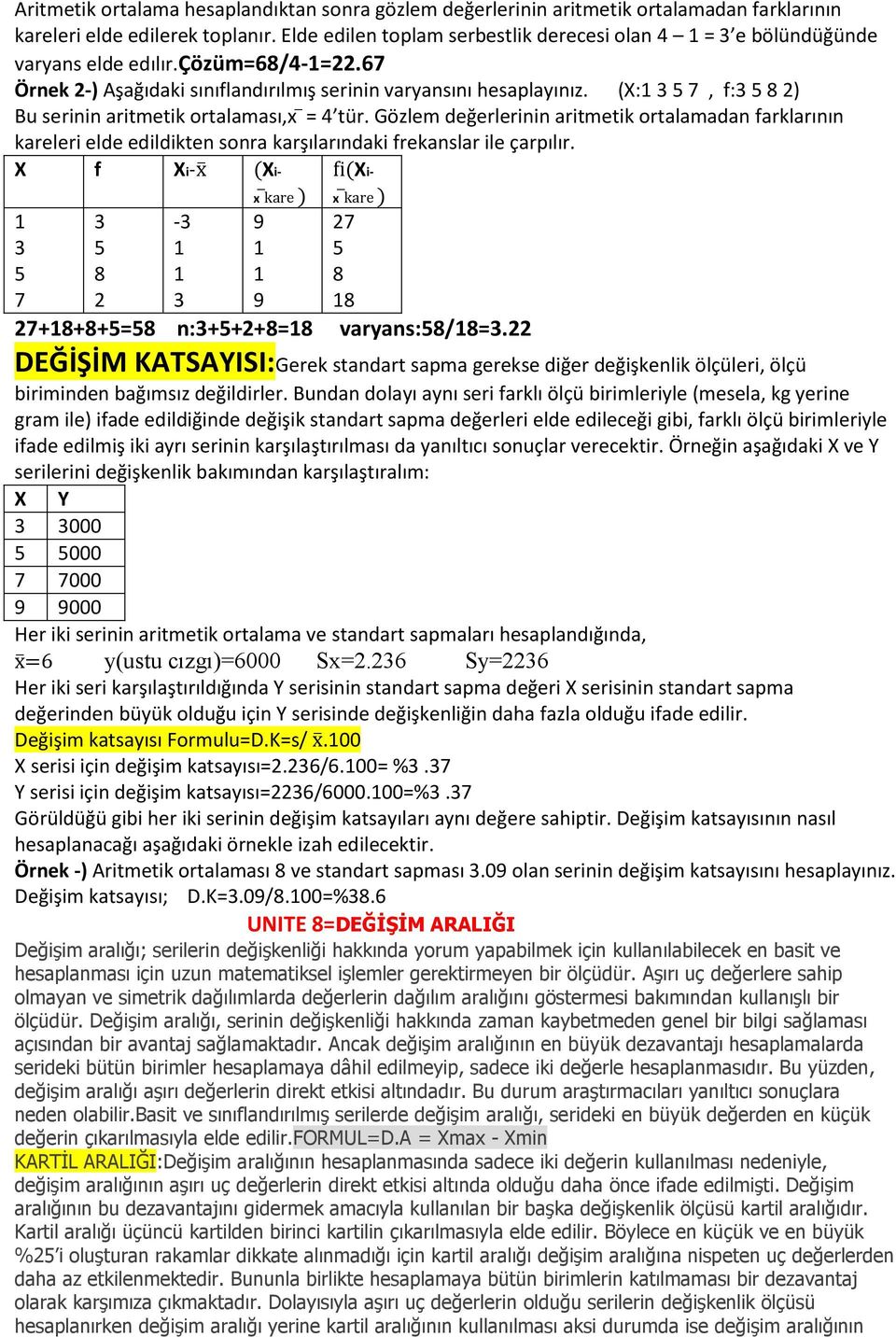 (X:1 3 5 7, f:3 5 8 2) Bu serinin aritmetik ortalaması,x = 4 tür. Gözlem değerlerinin aritmetik ortalamadan farklarının kareleri elde edildikten sonra karşılarındaki frekanslar ile çarpılır.