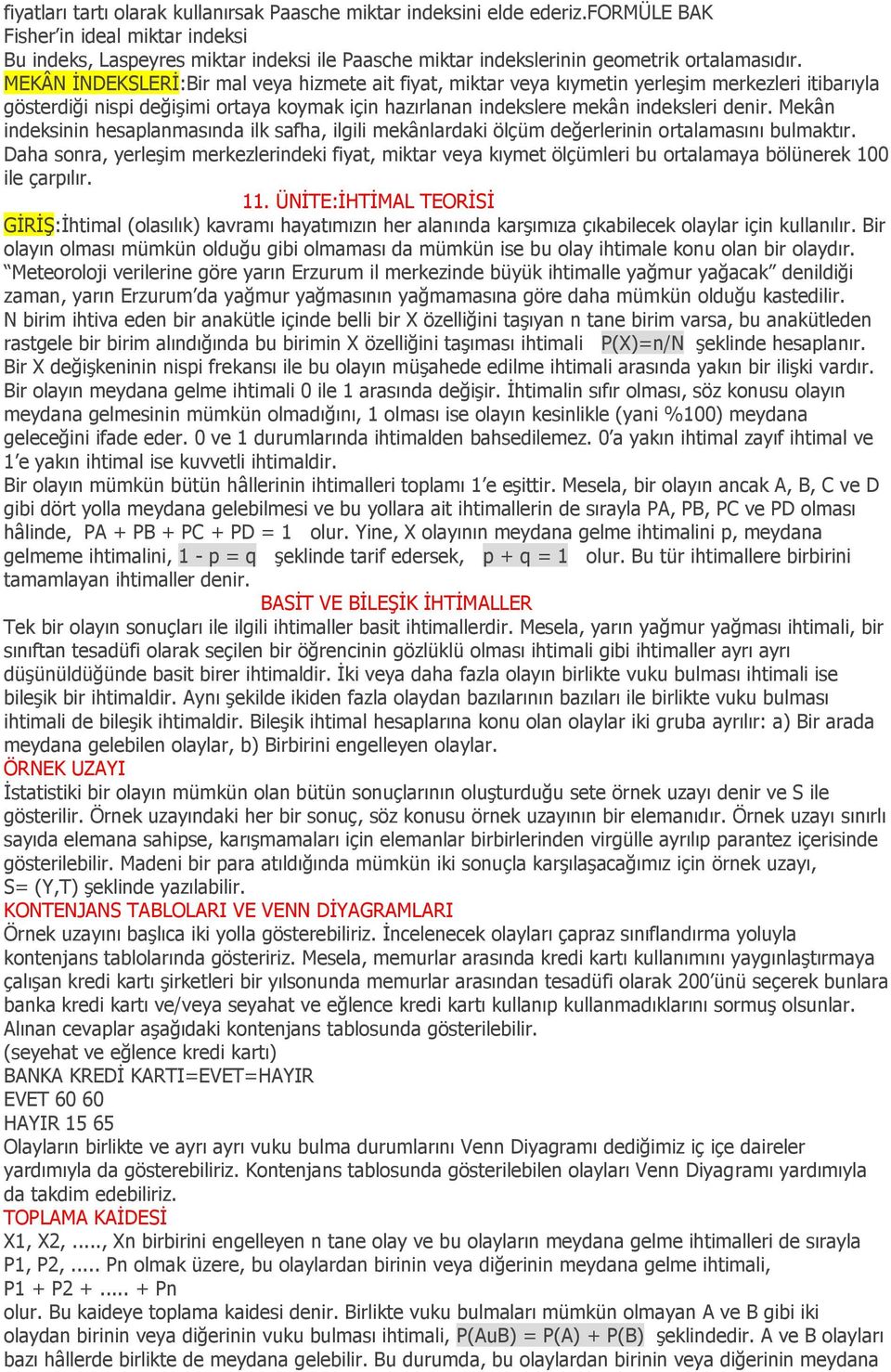 MEKÂN İNDEKSLERİ:Bir mal veya hizmete ait fiyat, miktar veya kıymetin yerleşim merkezleri itibarıyla gösterdiği nispi değişimi ortaya koymak için hazırlanan indekslere mekân indeksleri denir.