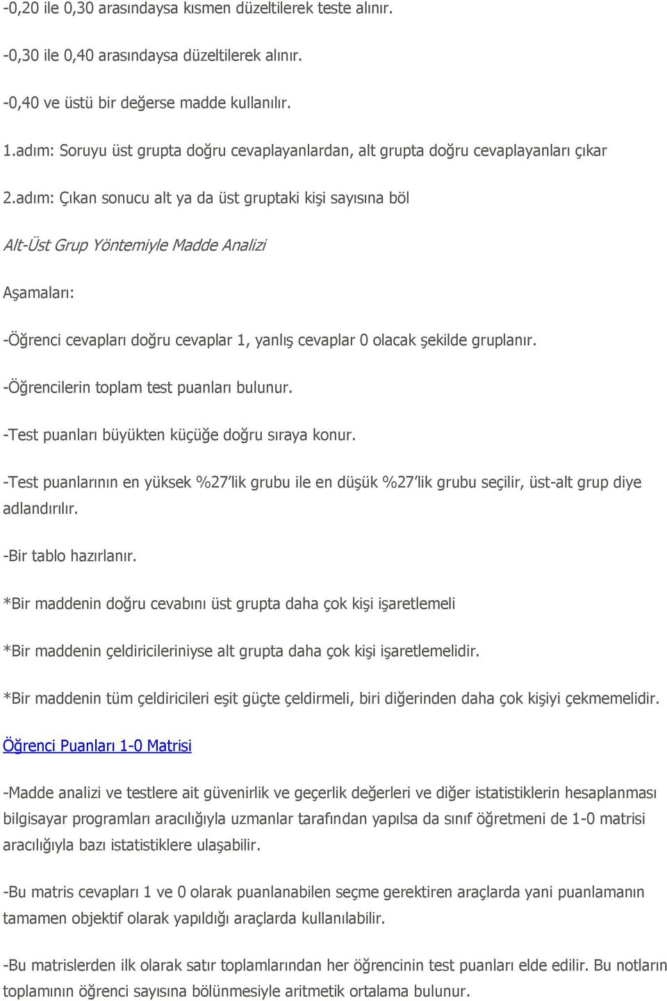 adım: Çıkan sonucu alt ya da üst gruptaki kiģi sayısına böl Alt-Üst Grup Yöntemiyle Madde Analizi AĢamaları: -Öğrenci cevapları doğru cevaplar 1, yanlıģ cevaplar 0 olacak Ģekilde gruplanır.