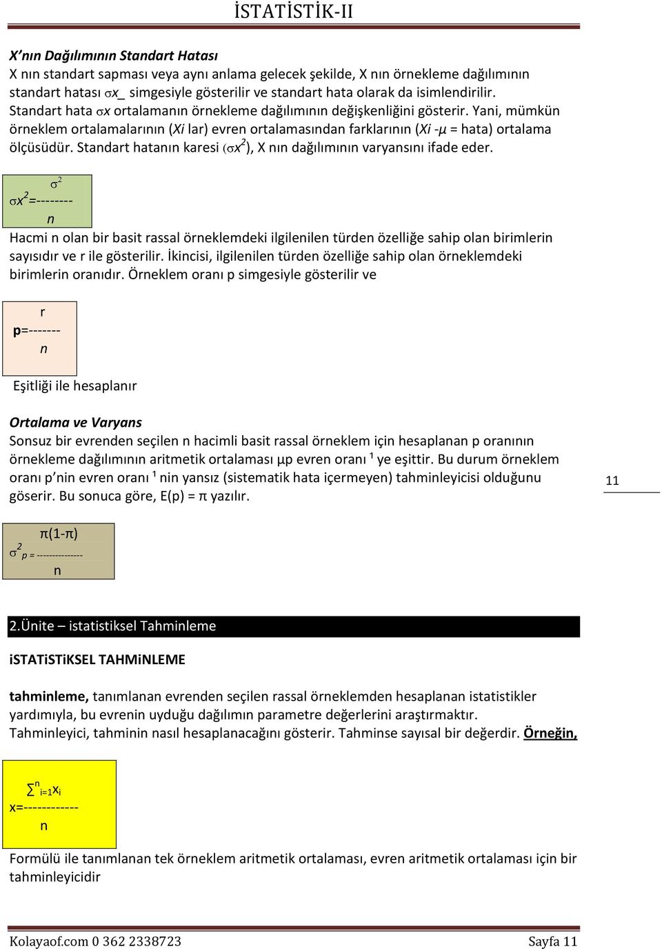 Yani, mümkün örneklem ortalamalarının (Xi lar) evren ortalamasından farklarının (Xi -μ = hata) ortalama ölçüsüdür. Standart hatanın karesi ( x 2 ), X nın dağılımının varyansını ifade eder.