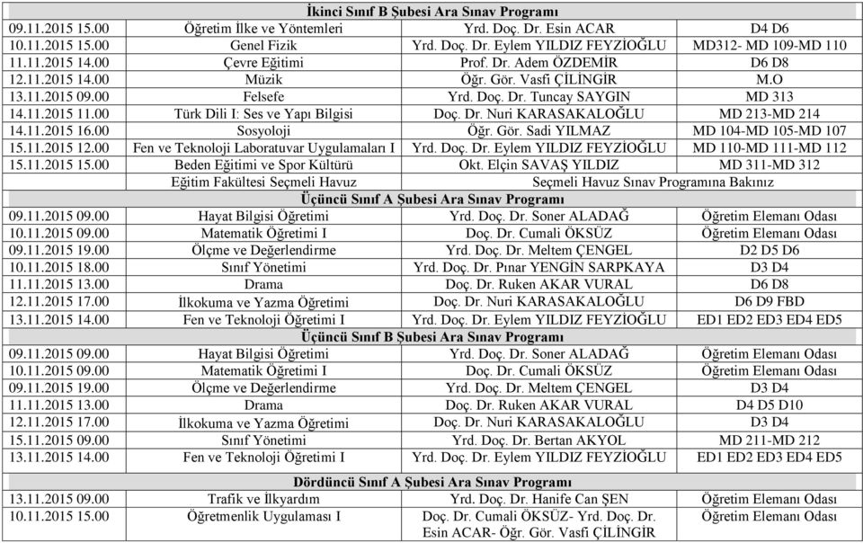 00 Türk Dili I: Ses ve Yapı Bilgisi Doç. Dr. Nuri KARASAKALOĞLU MD 213-MD 214 14.11.2015 Sosyoloji Öğr. Gör. Sadi YILMAZ MD 104-MD 105-MD 107 15.11.2015 12.