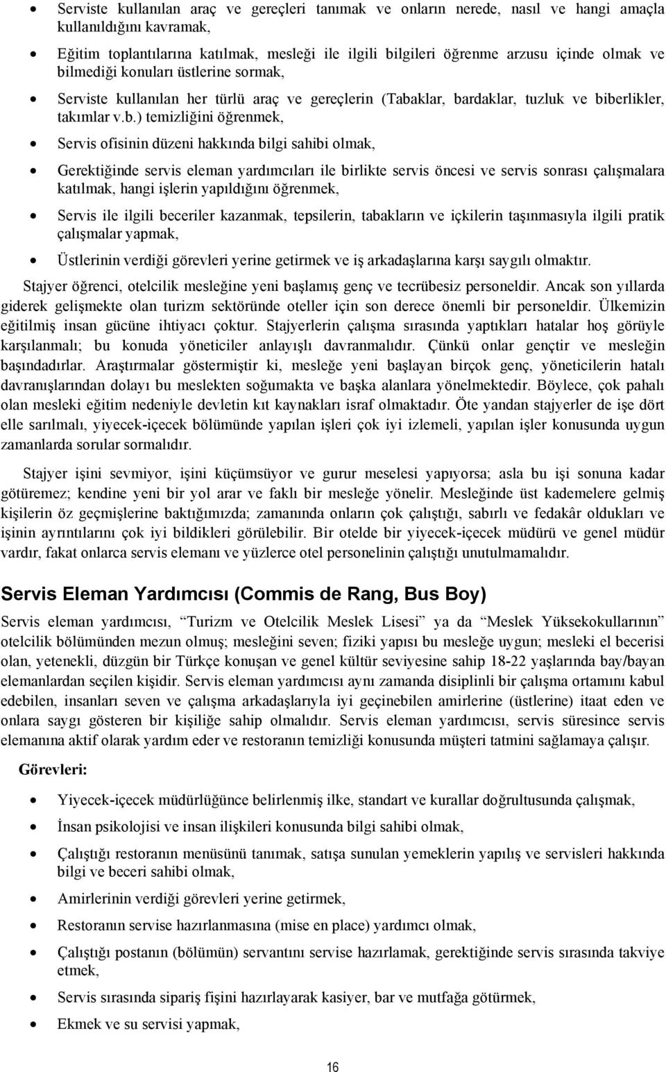 lmediği konuları üstlerine sormak, Serviste kullanılan her türlü araç ve gereçlerin (Taba