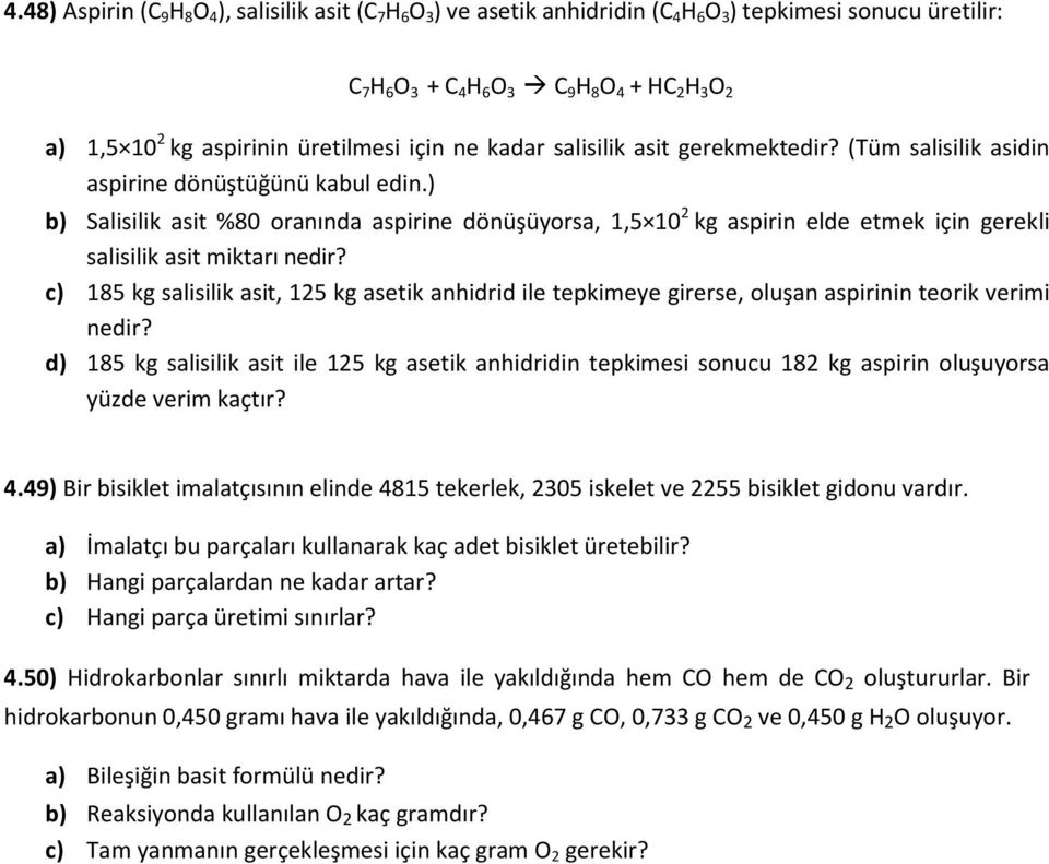 ) b) Salisilik asit %80 oranında aspirine dönüşüyorsa, 1,5 10 2 kg aspirin elde etmek için gerekli salisilik asit miktarı nedir?